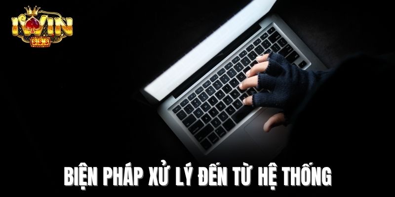 Biện pháp xử lý đến từ hệ thống