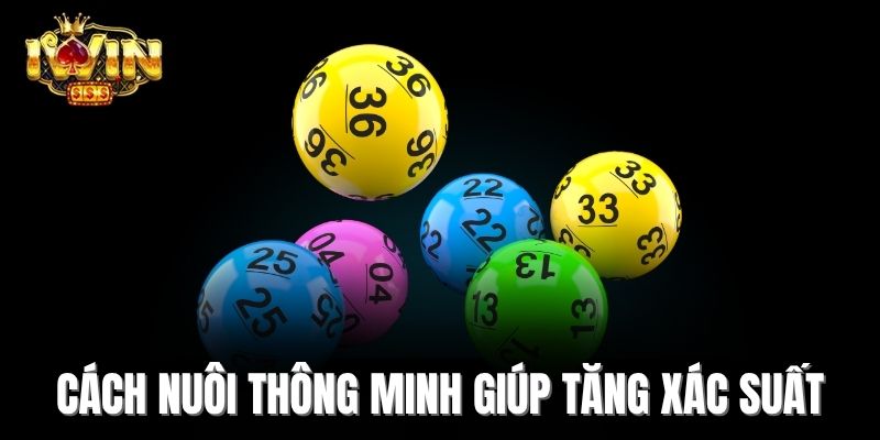 Cách nuôi thông minh giúp tăng xác suất