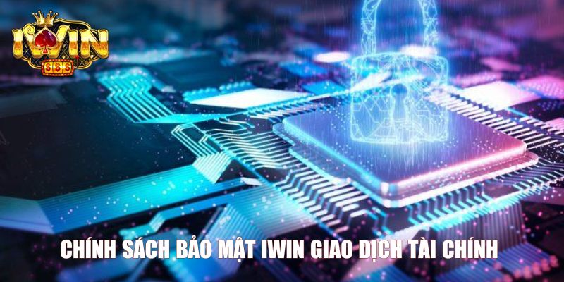 Chính sách bảo mật Iwin giao dịch tài chính 