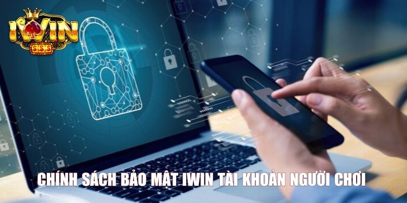 Chính sách bảo mật Iwin tài khoản người chơi 