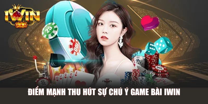 Điểm mạnh thu hút sự chú ý game bài Iwin