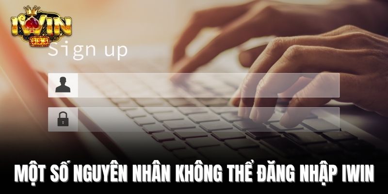 Một số nguyên nhân không thể đăng nhập Iwin 